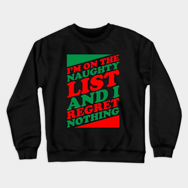 Im On The Naughty List And I Regret Nothing Crewneck Sweatshirt by ArfsurdArt